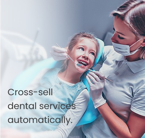 Cross-sell dental services automatically